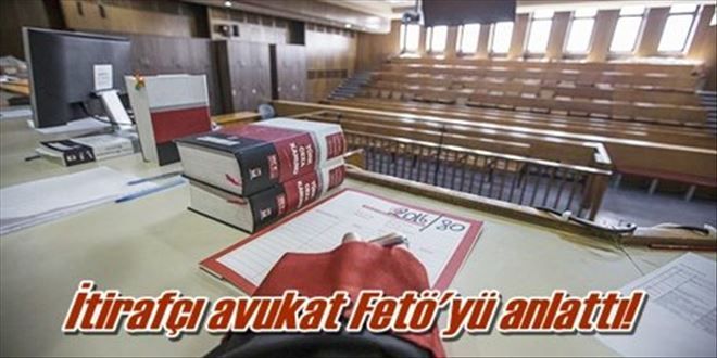İtirafçı avukat Fetö´yü anlattı!