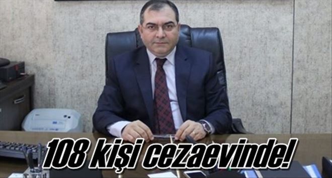 108 kişi cezaevinde!