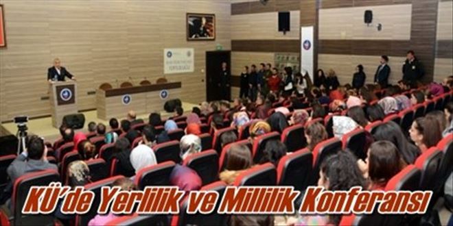 KÜ´de Yerlilik ve Millilik Konferansı