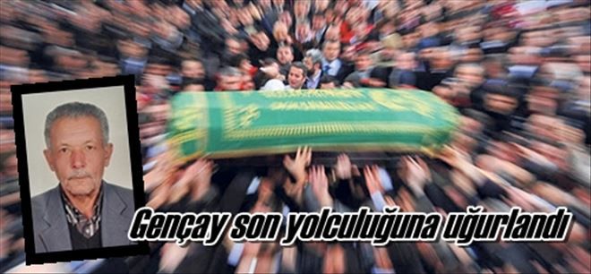 Gençay son yolculuğuna uğurlandı