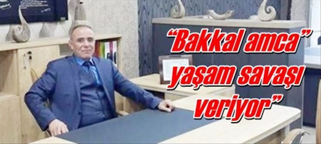 ?Bakkal amca? yaşam savaşı veriyor?