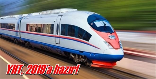 YHT, 2019´a hazır!