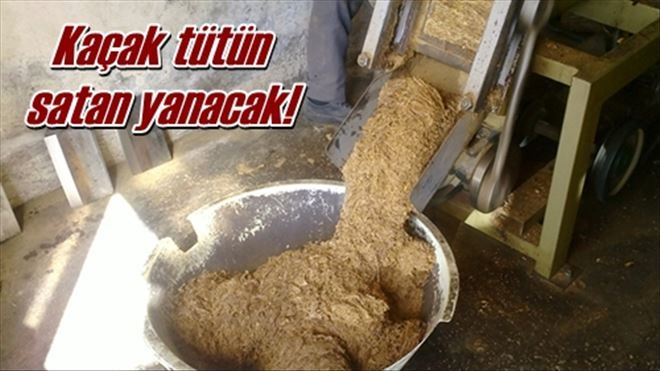 Kaçak tütün satan yanacak!