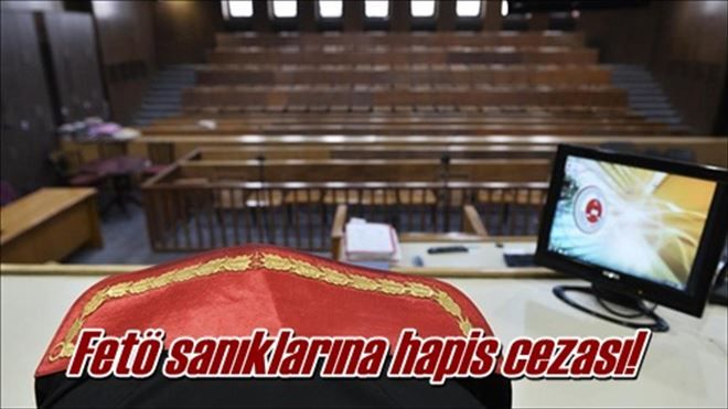 Fetö sanıklarına hapis cezası!