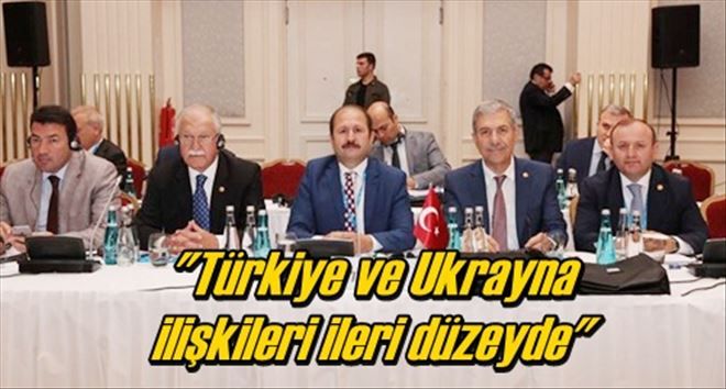 Türkiye ve Ukrayna ilişkileri ileri düzeyde