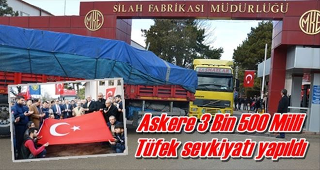 Askere 3 Bin 500 Milli  Tüfek sevkiyatı yapıldı