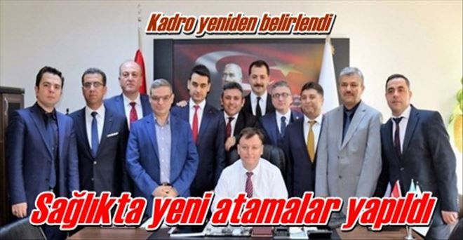 Sağlıkta yeni atamalar yapıldı