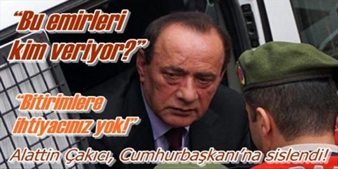 Alattin Çakıcı, Cumhurbaşkanı´na seslendi!