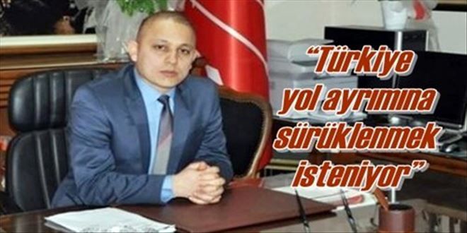 ?Türkiye yol ayrımına sürüklenmek isteniyor?
