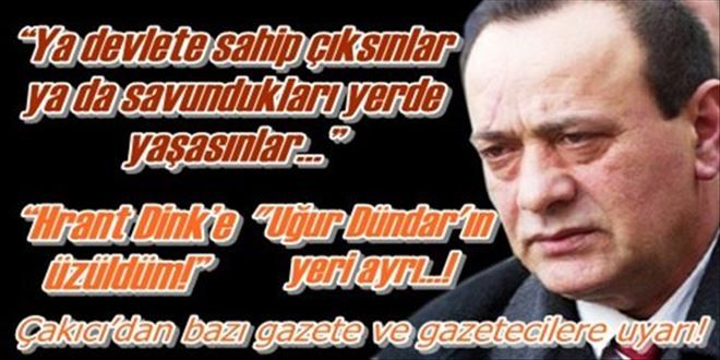 Çakıcı´dan bazı gazete ve gazetecilere uyarı!