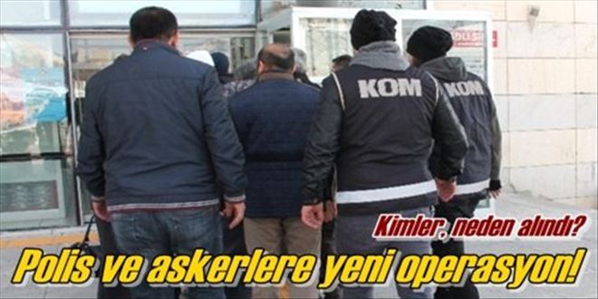 Asker ve Polisler gözaltına alındı!