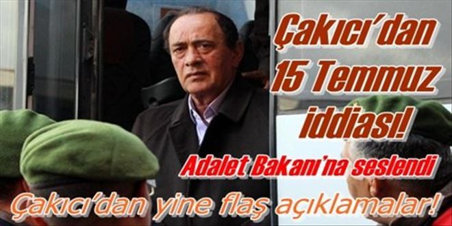 Çakıcı´dan 15 Temmuz iddiası!