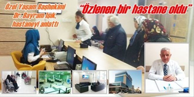 Özel Yaşam Başhekimi Dr. Bayram Işık, hastaneyi anlattı