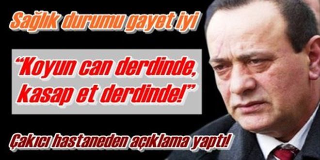 Çakıcı hastaneden açıklama yaptı!
