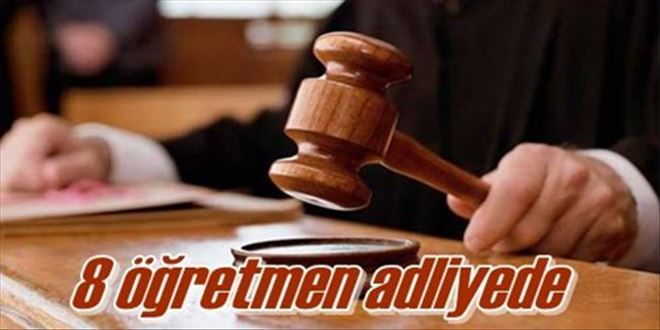 8 öğretmen adliyede