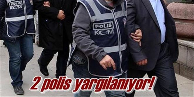 2 polis yargılanıyor!