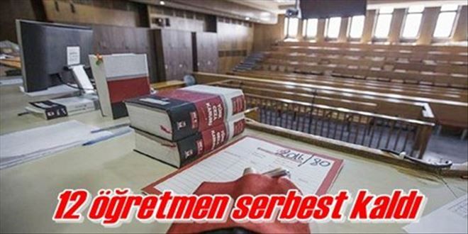 12 öğretmen serbest kaldı!