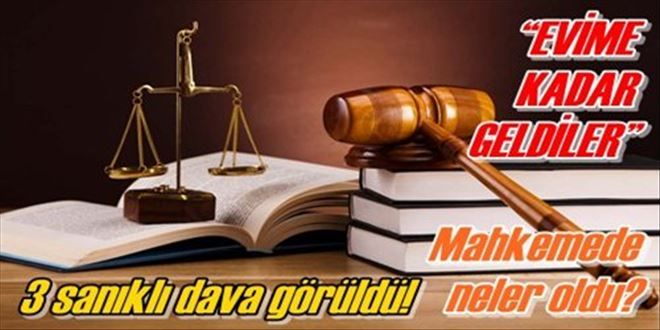 3 sanıklı dava görüldü!