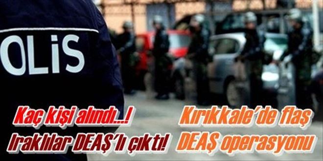 Kırıkkale´de DEAŞ operasyonu 