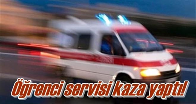 Öğrenci servisi kaza yaptı!