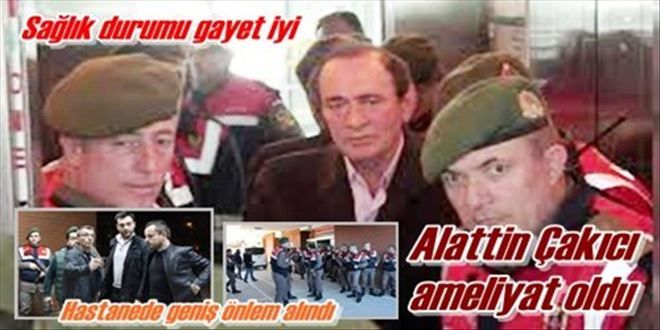 Alaattin Çakıcı ameliyat oldu