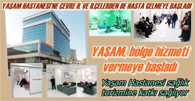 YAŞAM HASTANESİ´NE ÇEVRE İL VE İLÇELERDEN DE HASTA GELMEYE BAŞLADI