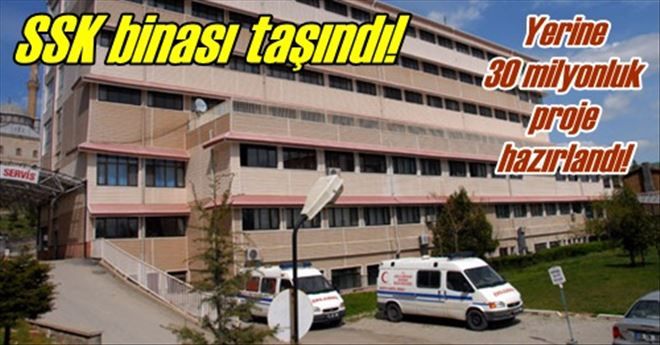 Eski SSK Hastanesi taşındı