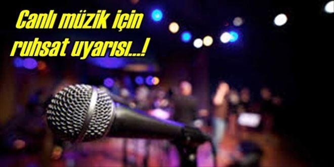 Canlı müzik ruhsatı uyarısı!