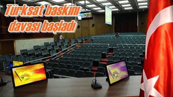 Türksat baskını davası başladı 