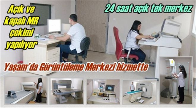 YAŞAM HASTANESİ GÖRÜNTÜLEME MERKEZİ SAĞLIK HİZMETİ VERMEYE BAŞLADI