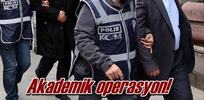 4 akademisyen gözaltına alındı!