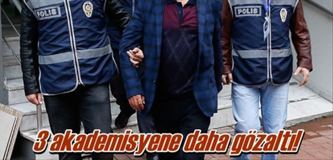 3 akademisyene gözaltı
