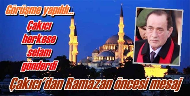 Çakıcı´dan Ramazan öncesi mesaj