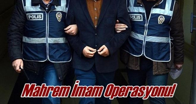 Mahrem imam operasyonu!
