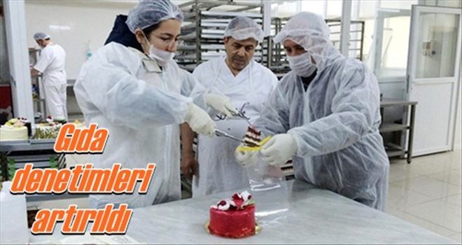 Gıda denetimleri artırıldı