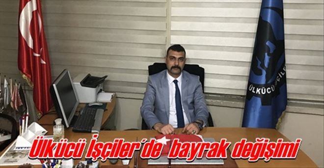 Ülkücü İşçiler´de  bayrak değişimi
