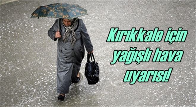Yağış uyarısı yapıldı!