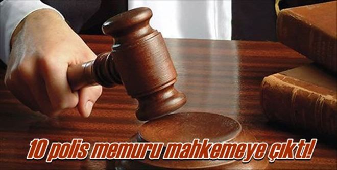 10 polis memuru yargılandı