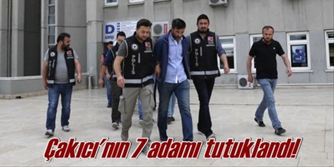 Çakıcı´nın 7 elemanı tutuklandı!