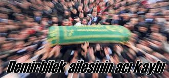 Demirbilek vefat etti!