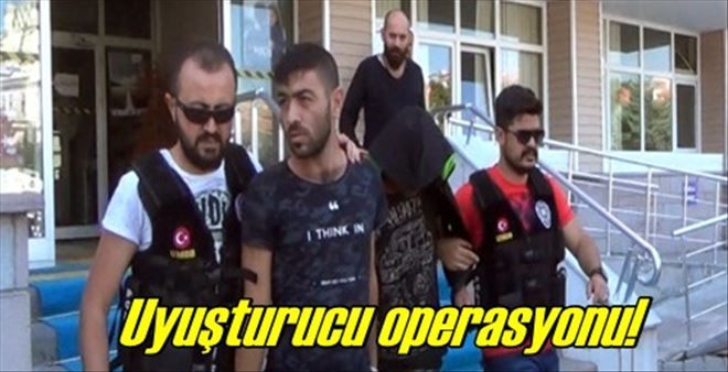 Uyuşturucu operasyonu!