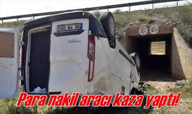 Para nakil aracı kaza yaptı!