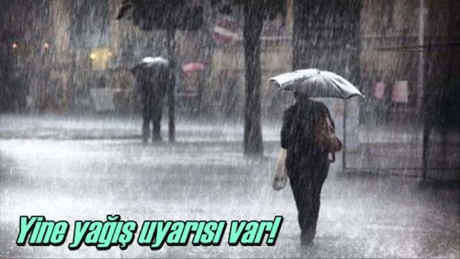 Yeni yağış uyarısı var!