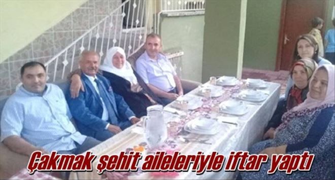 Çakmak şehit aileleriyle iftar yaptı