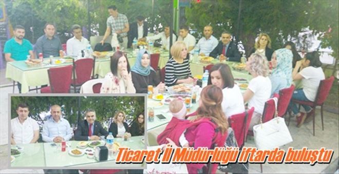 Ticaret İl Müdürlüğü iftarda buluştu