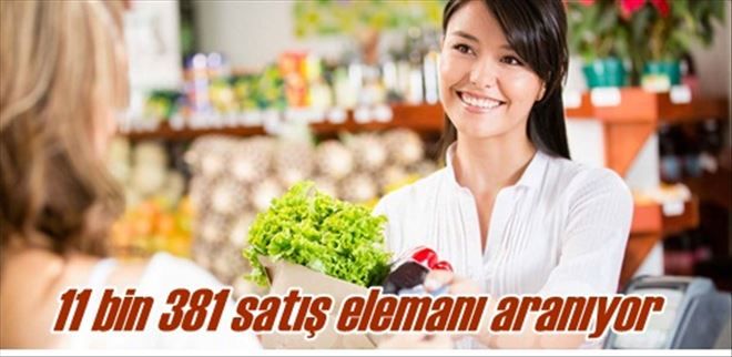 11 bin 381 satış elemanı aranıyor
