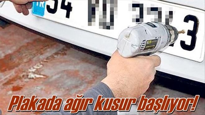 Plakada ağır kusur başlıyor!