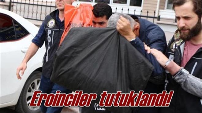 Eroinciler tutuklandı!