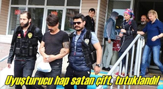Uyuşturucu hap satan çift, tutuklandı!
