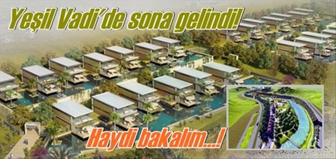 Yeşil Vadi Projesi´nde sona yaklaşılıyor